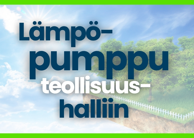 Lämpöpumppu teollisuushalliin – näin valitset oikein