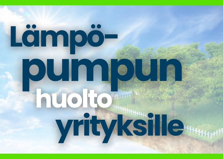 Lämpöpumpun huolto yrityksille – ennakoi viat ja kulutus